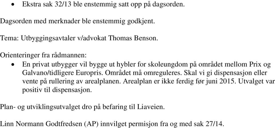 Orienteringer fra rådmannen: En privat utbygger vil bygge ut hybler for skoleungdom på området mellom Prix og Galvano/tidligere Europris.