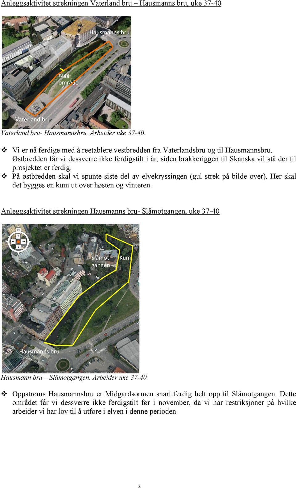 Østbredden får vi dessverre ikke ferdigstilt i år, siden brakkeriggen til Skanska vil stå der til prosjektet er ferdig.