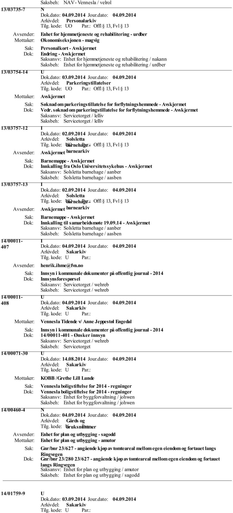 Enhet for hjemmetjeneste og rehabilitering / urdber 13/03754-14 U Arkivdel: Parkeringstillatelser Tilg. kode: UO Offl 13, Fvl 13 Søknad om parkeringstillatelse for forflytningshemmede - Vedr.