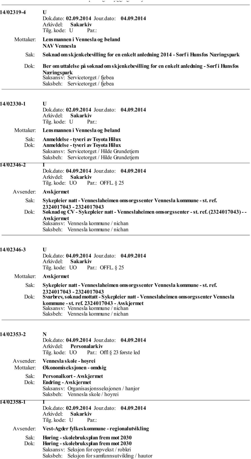 Iveland Anmeldelse - tyveri av Toyota Hilux Anmeldelse - tyveri av Toyota Hilux Saksansv: Servicetorget / Hilde Grundetjern Saksbeh: Servicetorget / Hilde Grundetjern 14/02346-2 I Tilg. kode: UO OFFL.