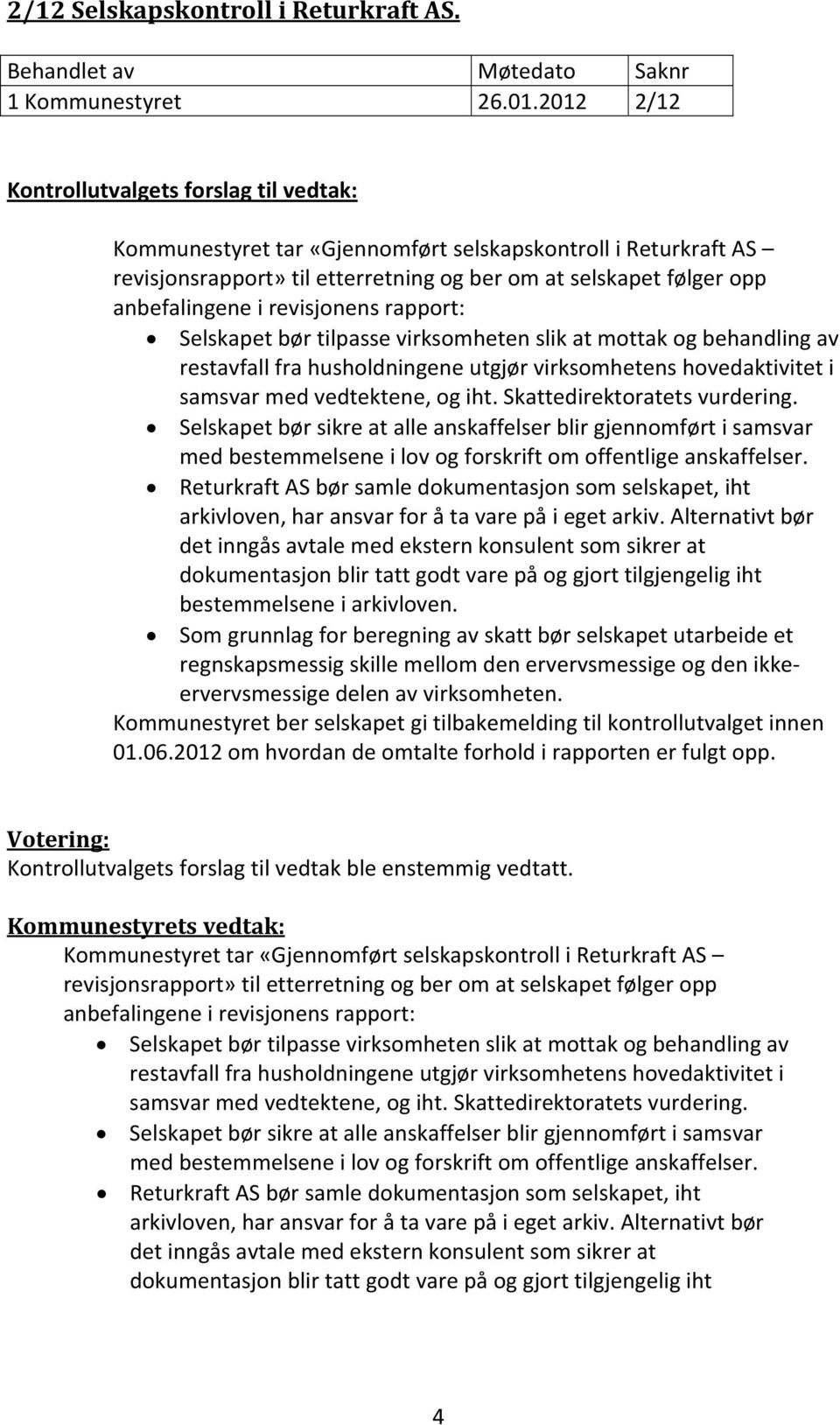 revisjonens rapport: Selskapet bør tilpasse virksomheten slik at mottak og behandling av restavfall fra husholdningene utgjør virksomhetens hovedaktivitet i samsvar med vedtektene, og iht.