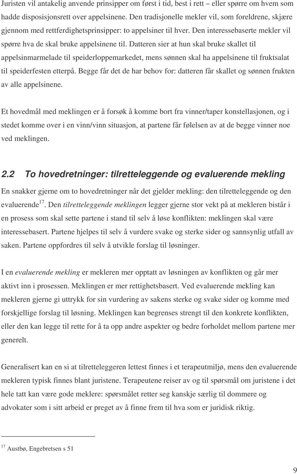 Datteren sier at hun skal bruke skallet til appelsinmarmelade til speiderloppemarkedet, mens sønnen skal ha appelsinene til fruktsalat til speiderfesten etterpå.