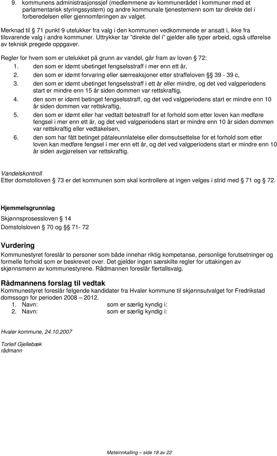 Uttrykker tar direkte del i gjelder alle typer arbeid, også utførelse av teknisk pregede oppgaver. Regler for hvem som er utelukket på grunn av vandel, går fram av loven 72: 1.