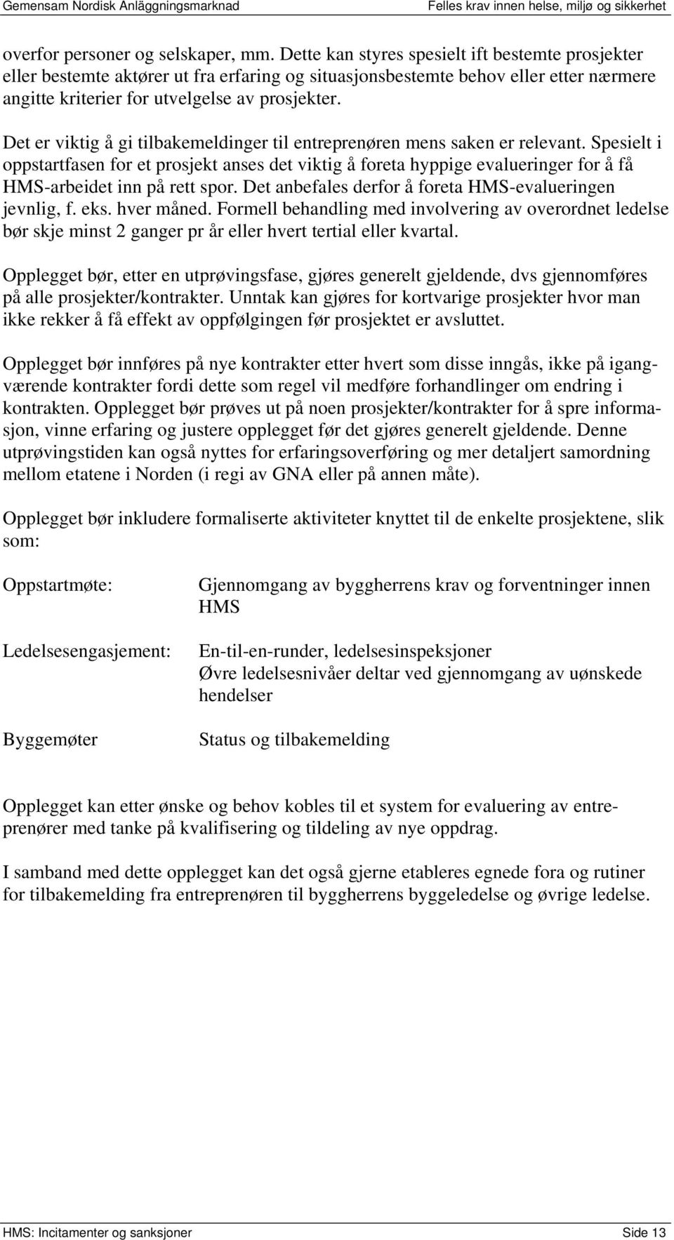 Det er viktig å gi tilbakemeldinger til entreprenøren mens saken er relevant.