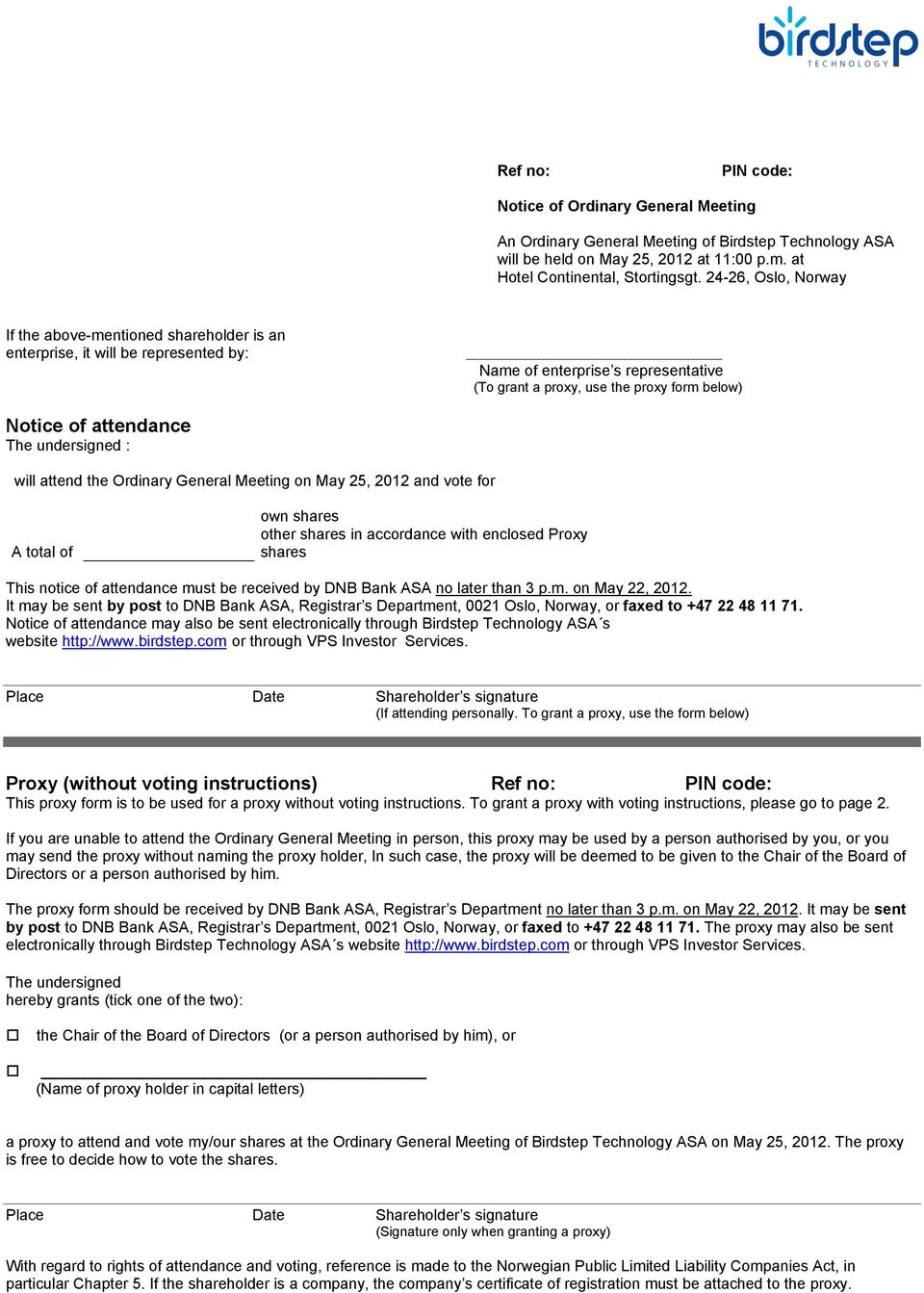 attendance The undersigned : will attend the Ordinary General Meeting on May 25, 2012 and vote for A total of own shares other shares in accordance with enclosed Proxy shares This notice of