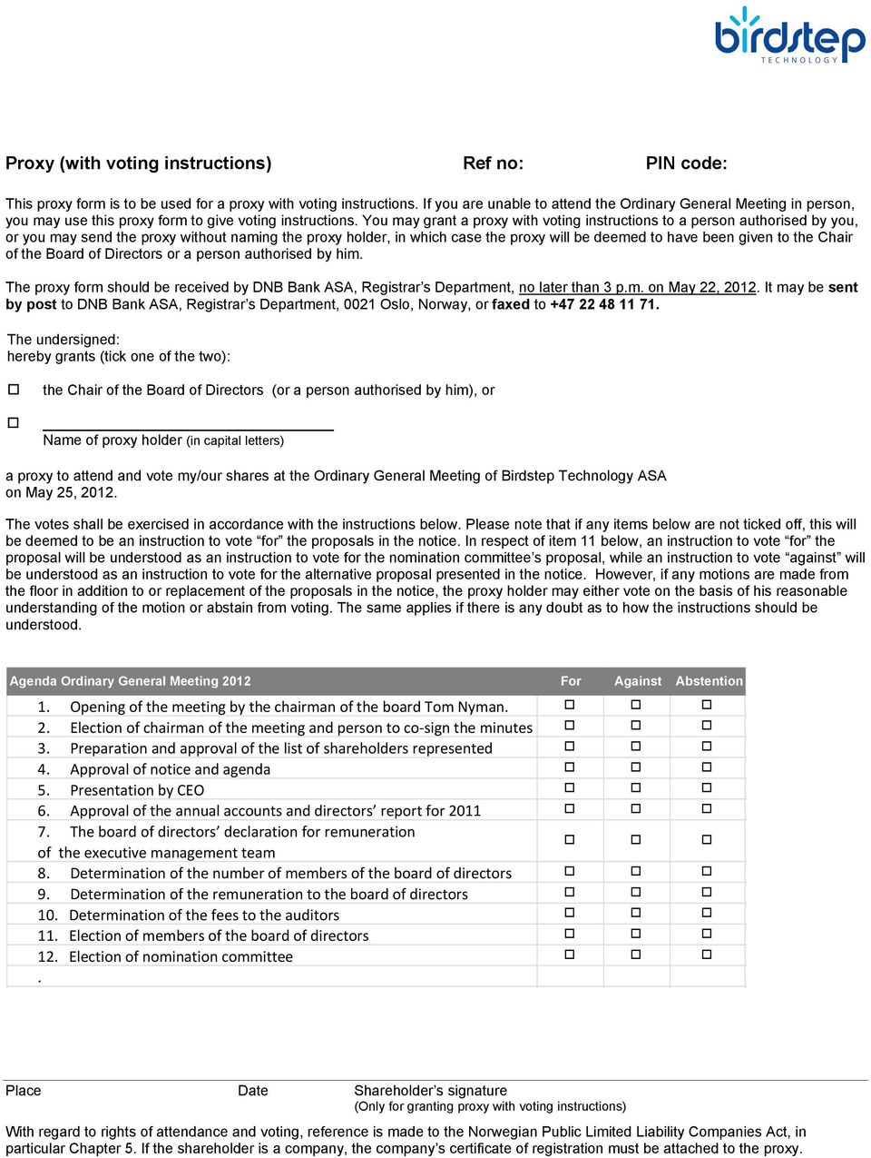 You may grant a proxy with voting instructions to a person authorised by you, or you may send the proxy without naming the proxy holder, in which case the proxy will be deemed to have been given to