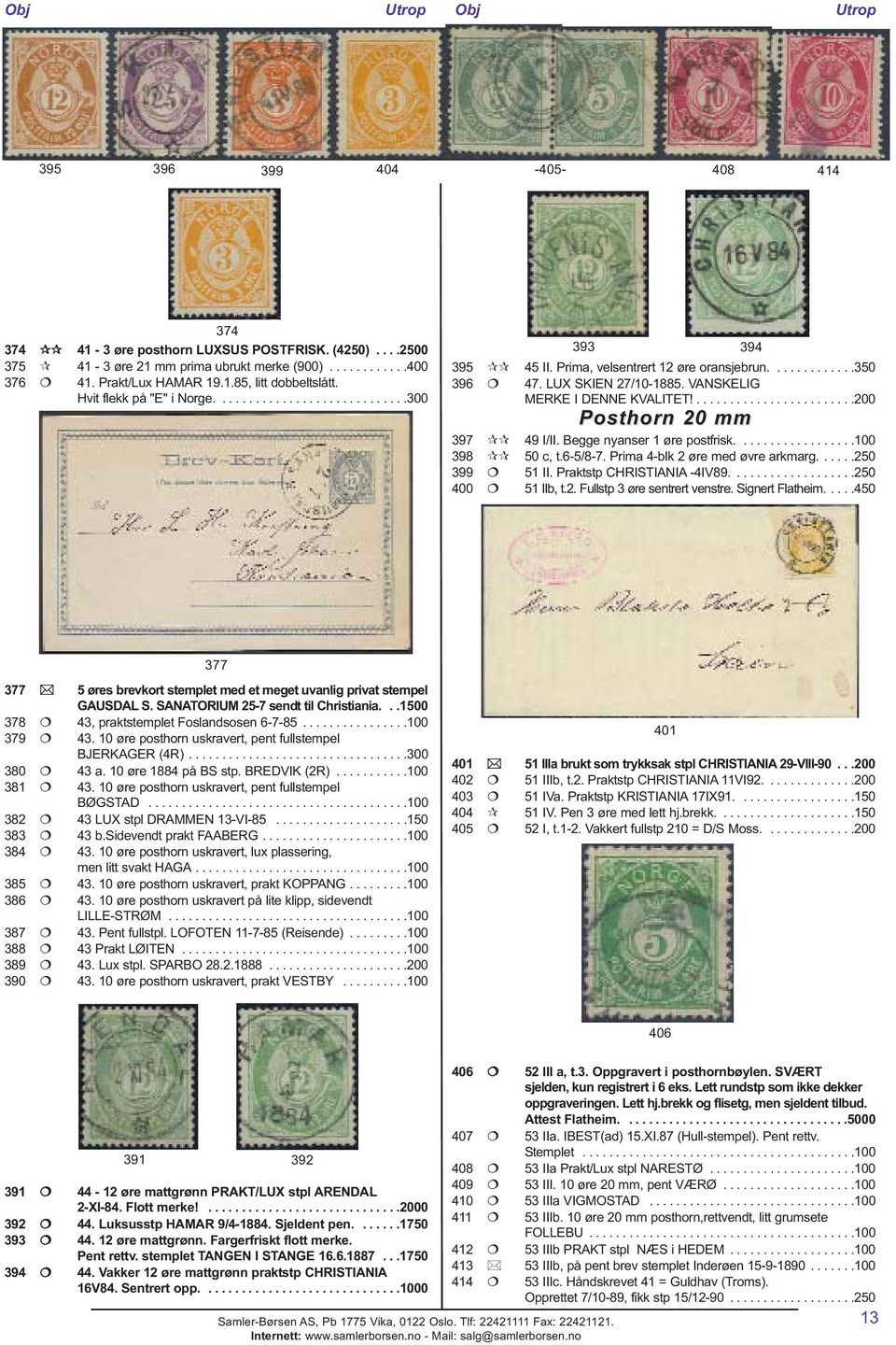 ........................200 Posthorn 20 mm 397 49 I/II. Begge nyanser 1 øre postfrisk..................100 398 50 c, t.6-5/8-7. Prima 4-blk 2 øre med øvre arkmarg......250 399 51 II.