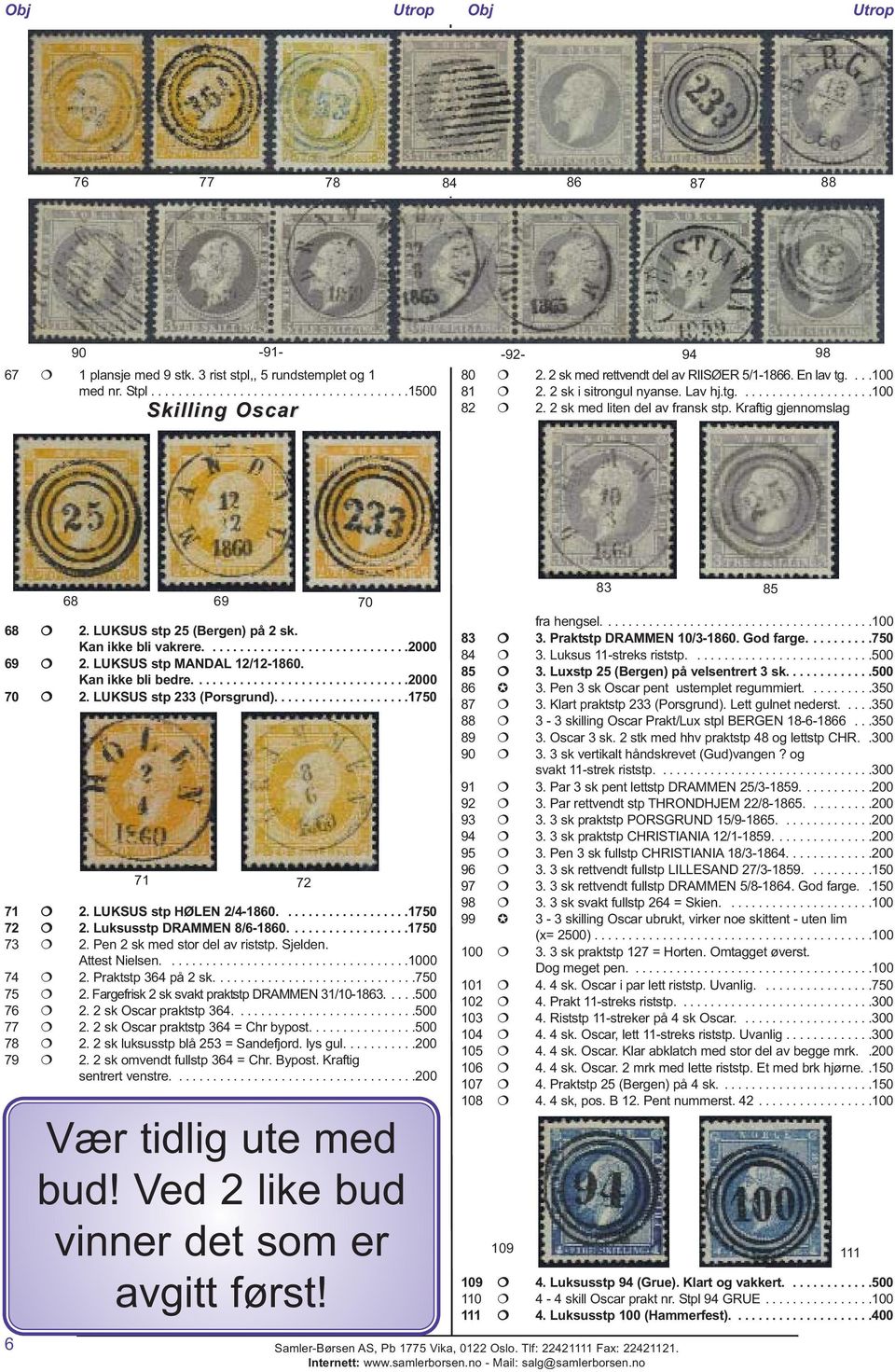 LUKSUS stp 25 (Bergen) på 2 sk. Kan ikke bli vakrere..............................2000 69 2. LUKSUS stp MANDAL 12/12-1860. Kan ikke bli bedre................................2000 70 2.