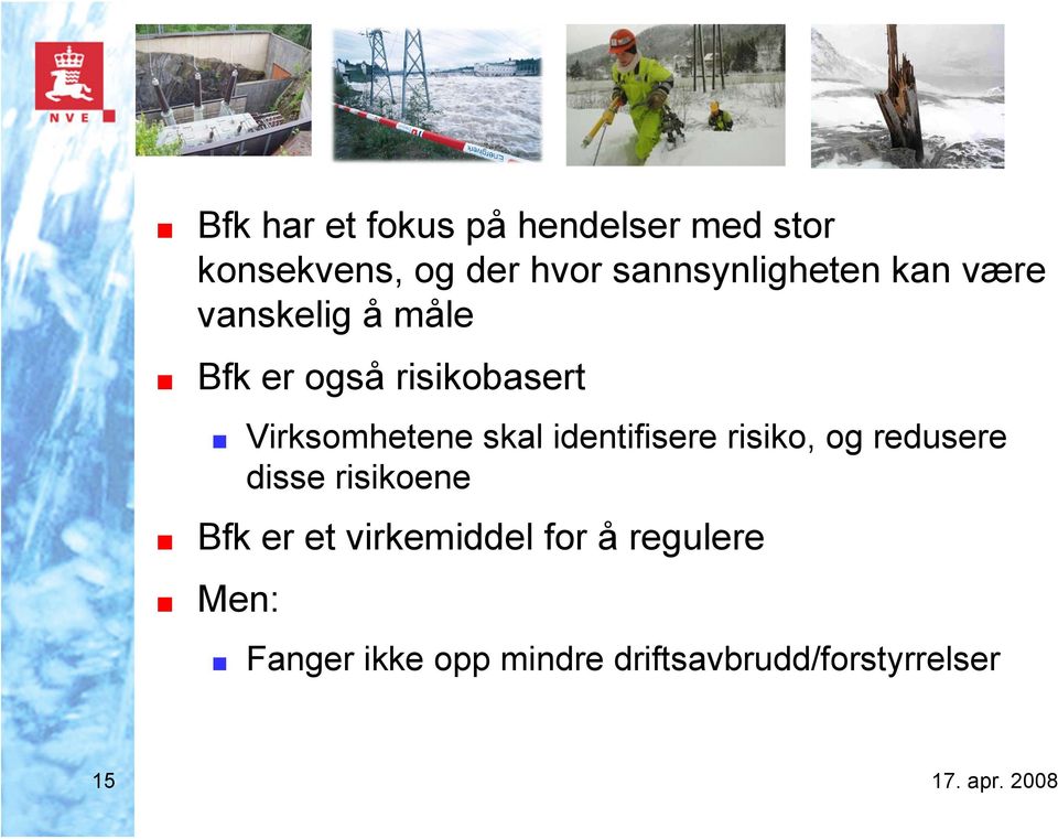 Virksomhetene skal identifisere risiko, og redusere disse risikoene Bfk