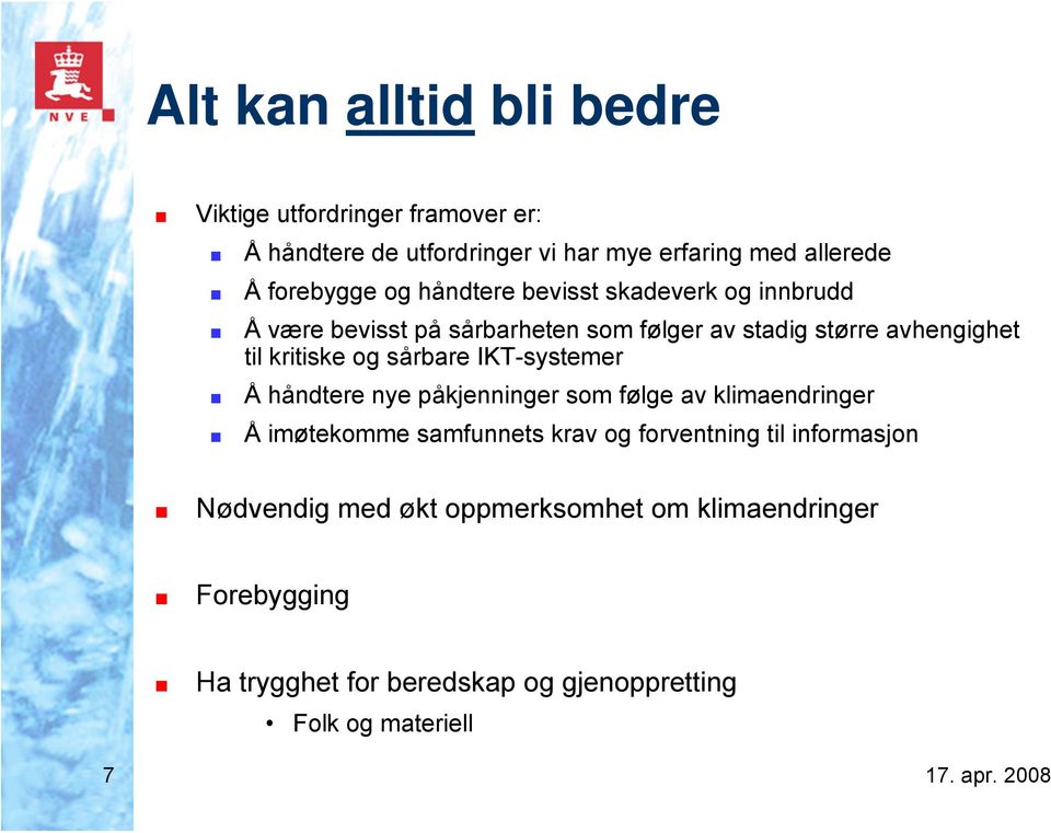 sårbare IKT-systemer Å håndtere nye påkjenninger som følge av klimaendringer Å imøtekomme samfunnets krav og forventning til