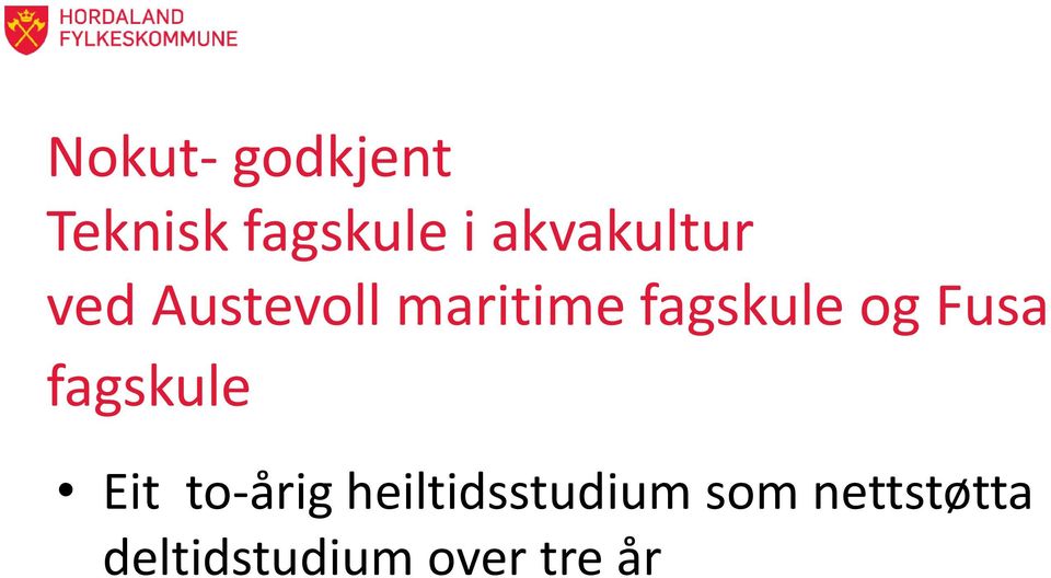 fagskule og Fusa fagskule Eit to-årig