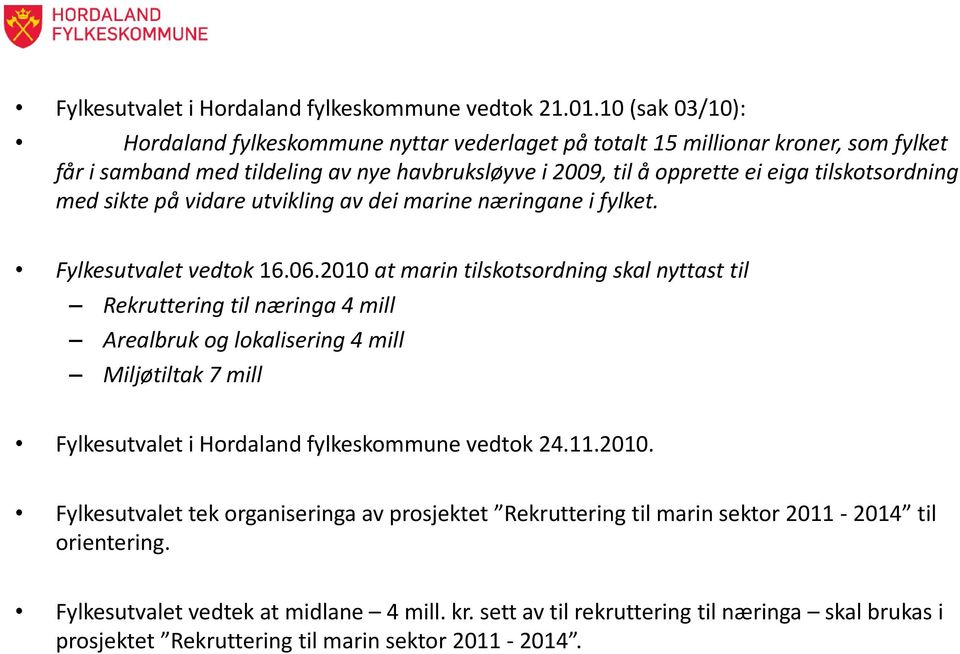 tilskotsordning med sikte på vidare utvikling av dei marine næringane i fylket. Fylkesutvalet vedtok 16.06.