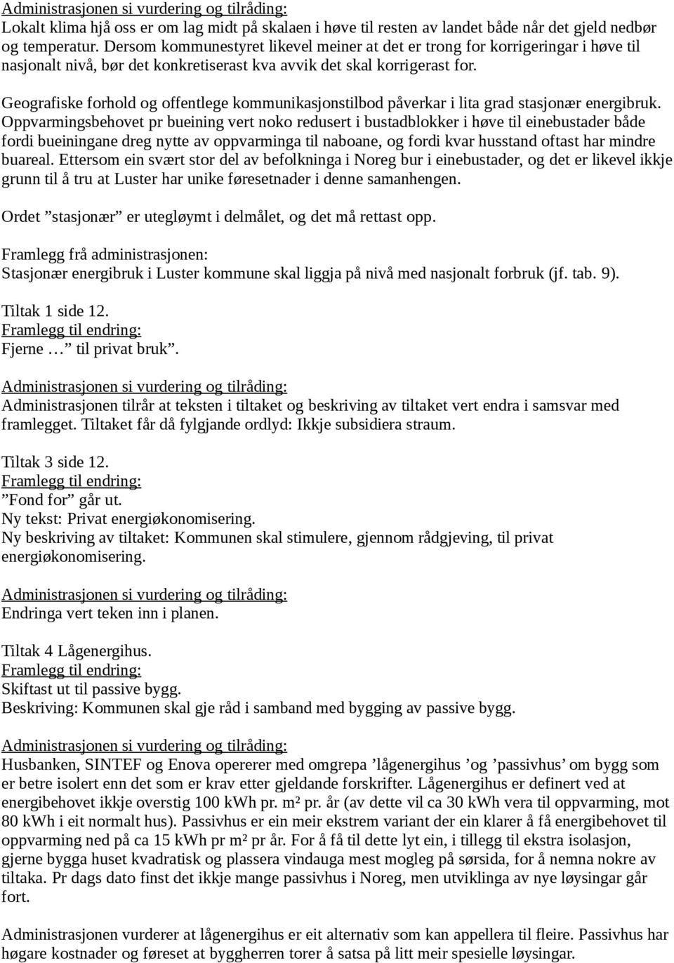 Geografiske forhold og offentlege kommunikasjonstilbod påverkar i lita grad stasjonær energibruk.