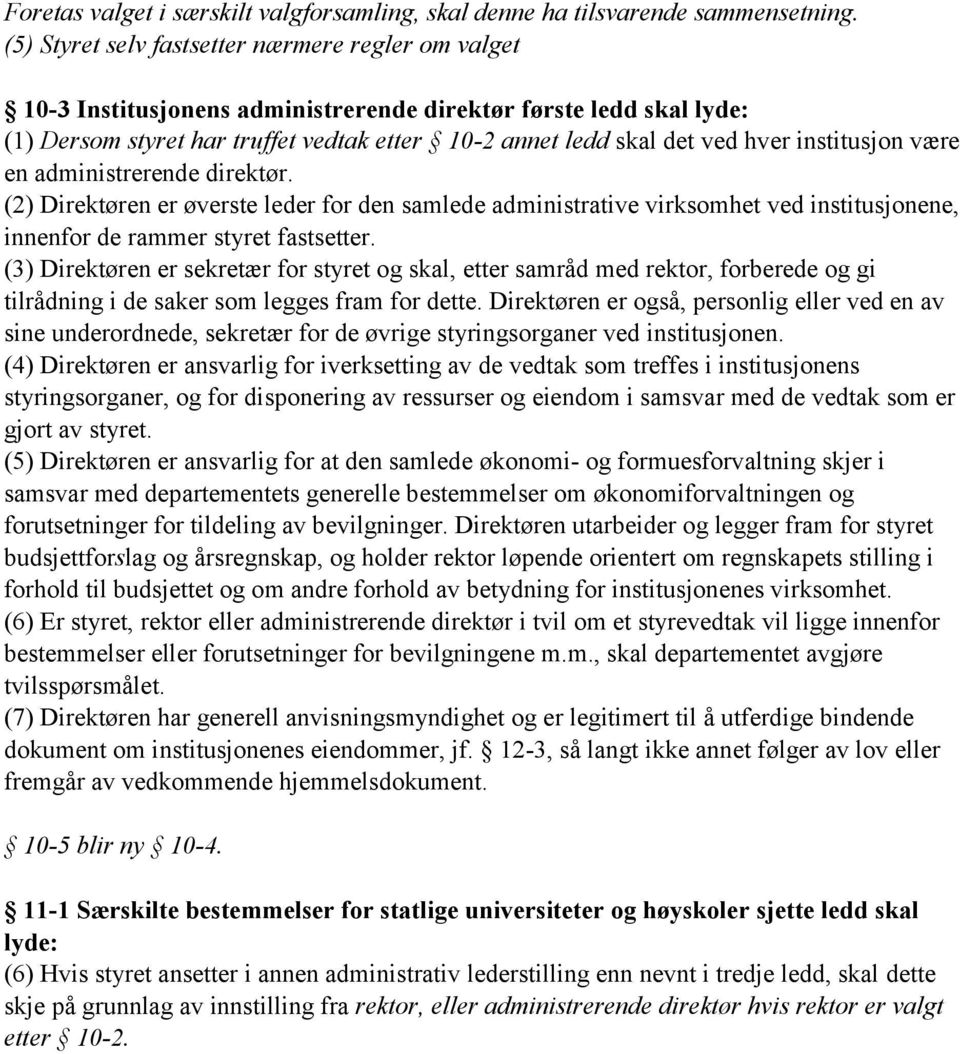 institusjon være en administrerende direktør. (2) Direktøren er øverste leder for den samlede administrative virksomhet ved institusjonene, innenfor de rammer styret fastsetter.