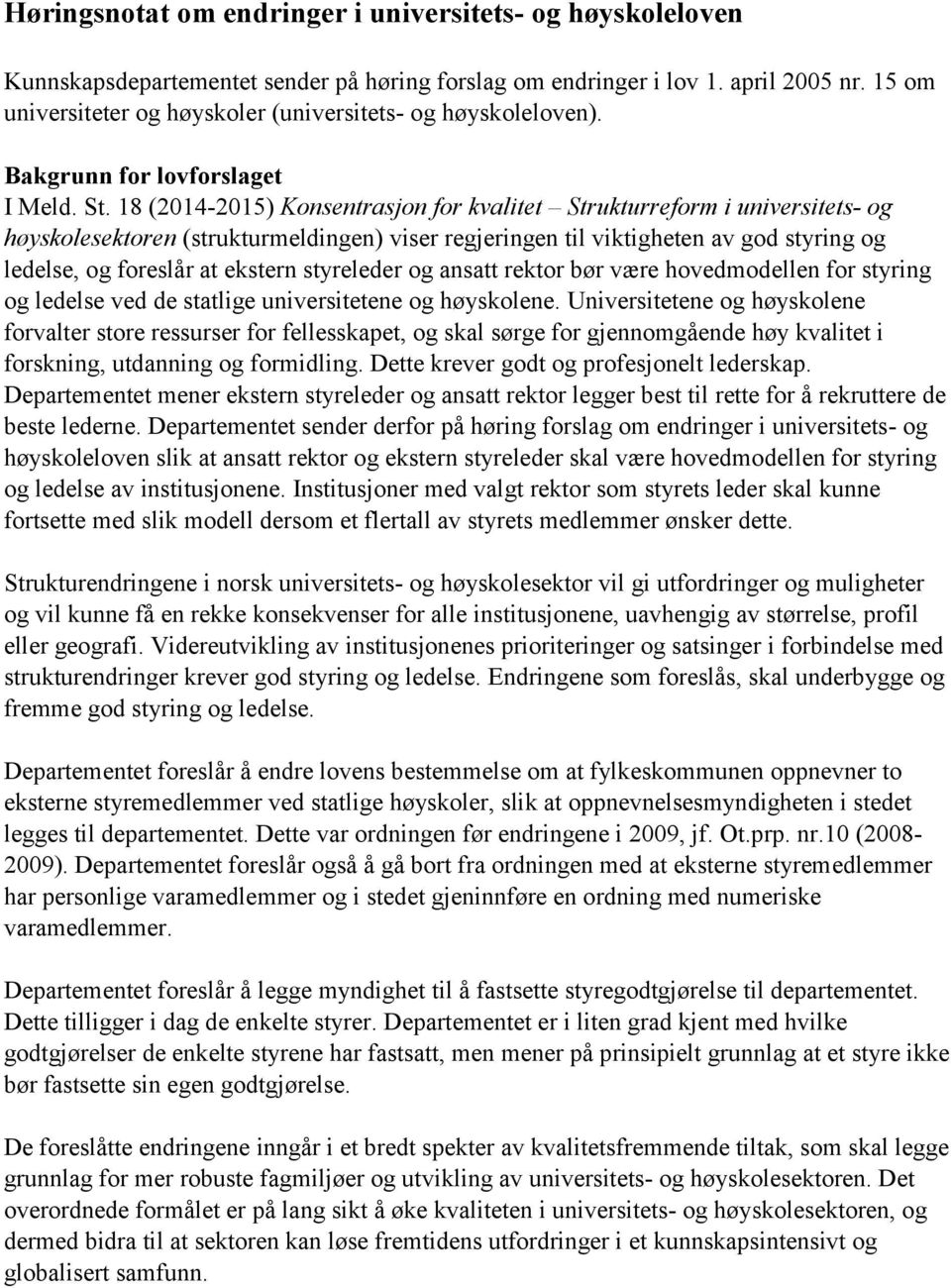 18 (2014-2015) Konsentrasjon for kvalitet Strukturreform i universitets- og høyskolesektoren (strukturmeldingen) viser regjeringen til viktigheten av god styring og ledelse, og foreslår at ekstern