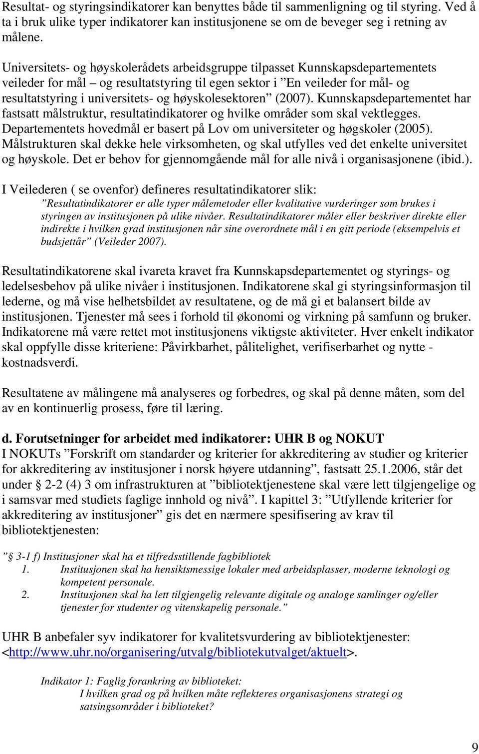 høyskolesektoren (2007). Kunnskapsdepartementet har fastsatt målstruktur, resultatindikatorer og hvilke områ som skal vektlegges.