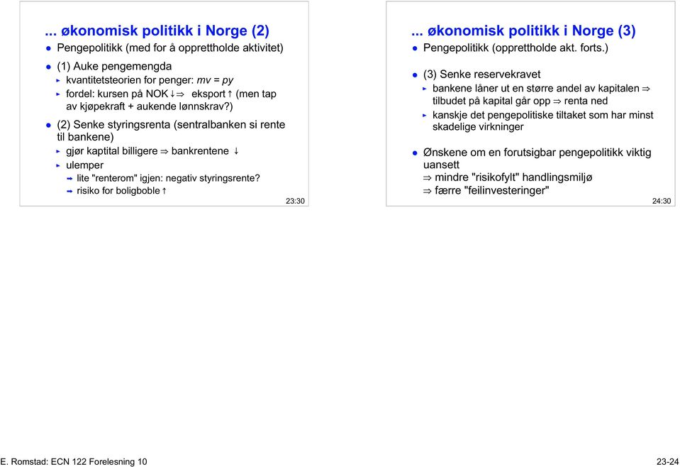 .. økonomisk politikk i Norge (3) Pengepolitikk (opprettholde akt. forts.