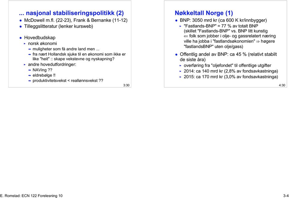 ? 3:30 Nøkkeltall Norge (1) BNP: 3050 mrd kr (ca 600 K kr/innbygger) "Fastlands-BNP" = 77 % av totalt BNP (skillet "Fastlands-BNP" vs.