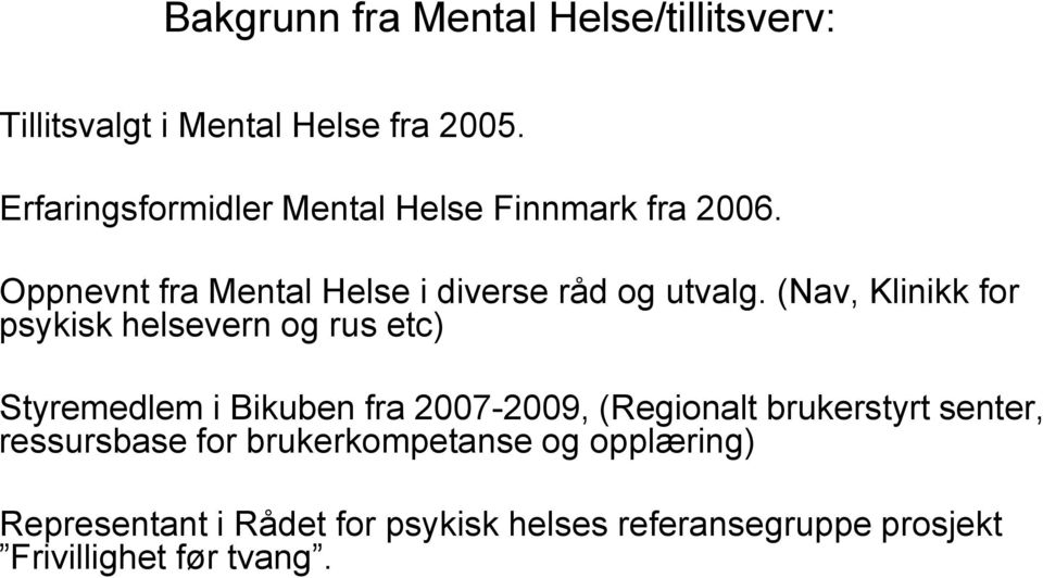 (Nav, Klinikk for psykisk helsevern og rus etc) Styremedlem i Bikuben fra 2007-2009, (Regionalt brukerstyrt