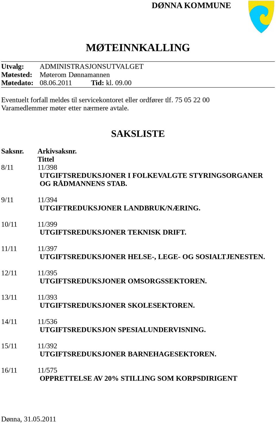 9/11 11/394 UTGIFTREDUKSJONER LANDBRUK/NÆRING. 10/11 11/399 UTGIFTSREDUKSJONER TEKNISK DRIFT. 11/11 11/397 UTGIFTSREDUKSJONER HELSE-, LEGE- OG SOSIALTJENESTEN.