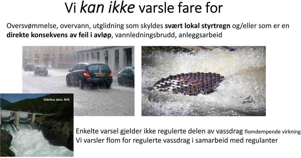 vannledningsbrudd, anleggsarbeid Eidefoss dam, NVE Enkelte varsel gjelder ikke