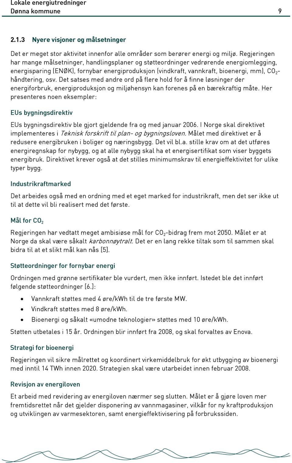 håndtering, osv. Det satses med andre ord på flere hold for å finne løsninger der energiforbruk, energiproduksjon og miljøhensyn kan forenes på en bærekraftig måte.