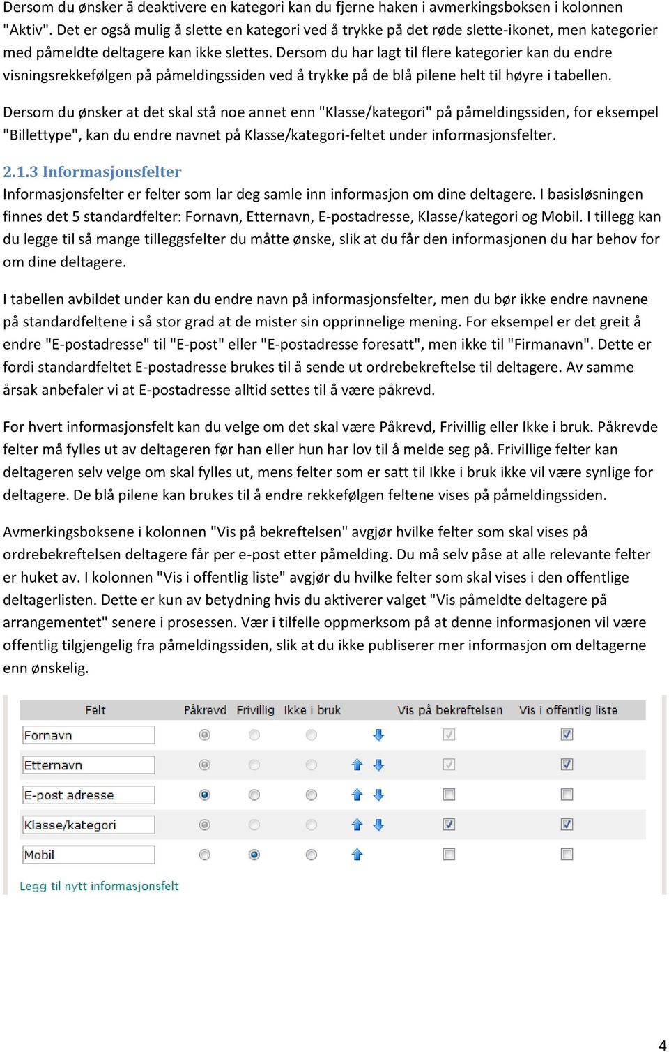 Dersom du har lagt til flere kategorier kan du endre visningsrekkefølgen på påmeldingssiden ved å trykke på de blå pilene helt til høyre i tabellen.