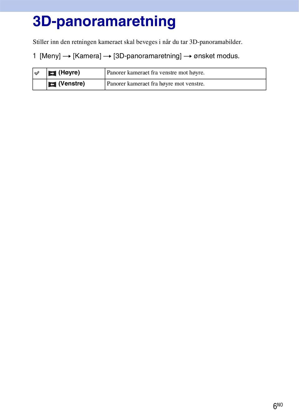 1 [Meny] t [Kamera] t [3D-panoramaretning] t ønsket modus.