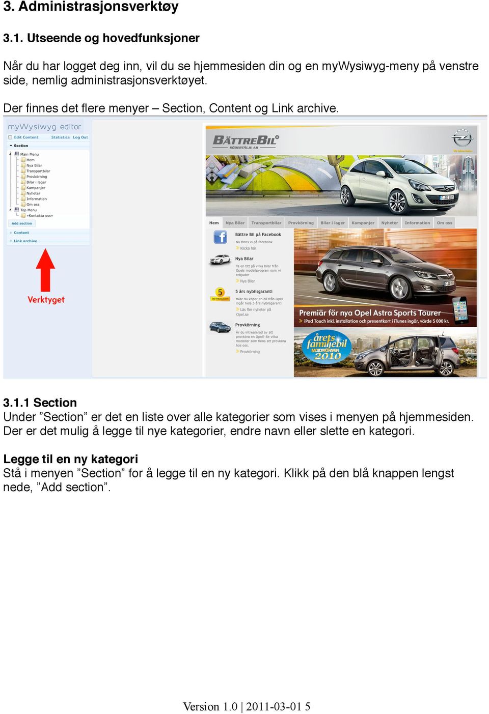 administrasjonsverktøyet. Der finnes det flere menyer Section, Content og Link archive. 3.1.