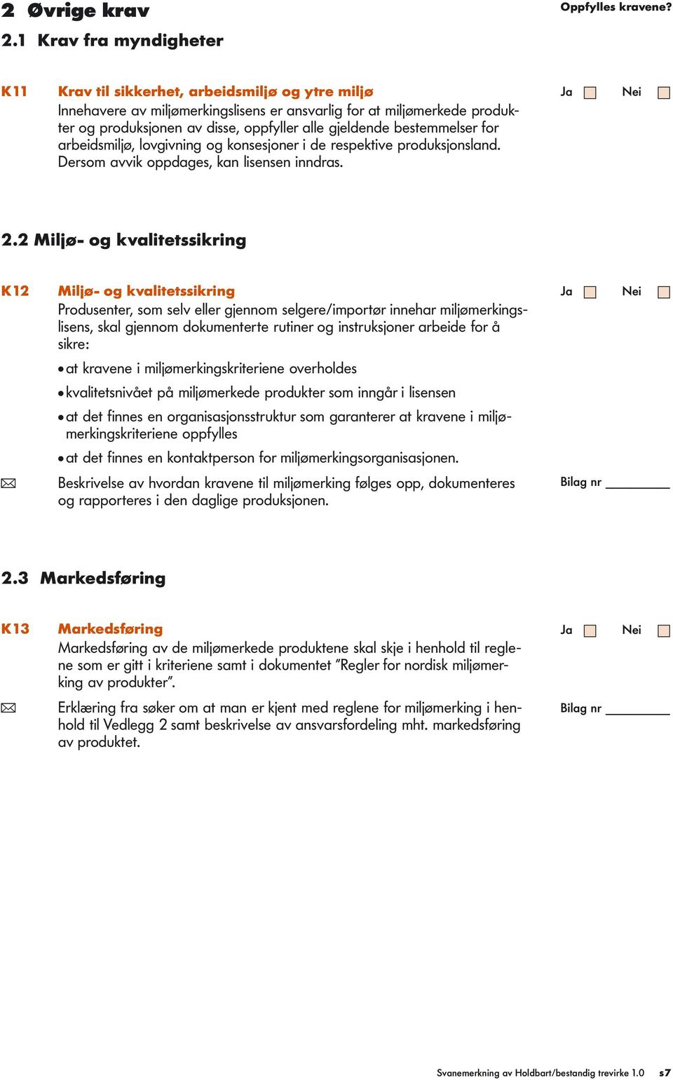 arbeidsmiljø, lovgivning og konsesjoner i de respektive produksjonsland. Dersom avvik oppdages, kan lisensen inndras. 2.