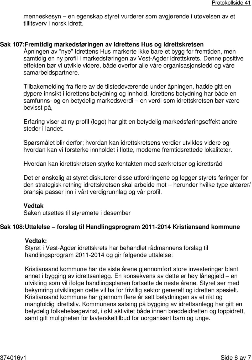 idrettskrets. Denne positive effekten bør vi utvikle videre, både overfor alle våre organisasjonsledd og våre samarbeidspartnere.