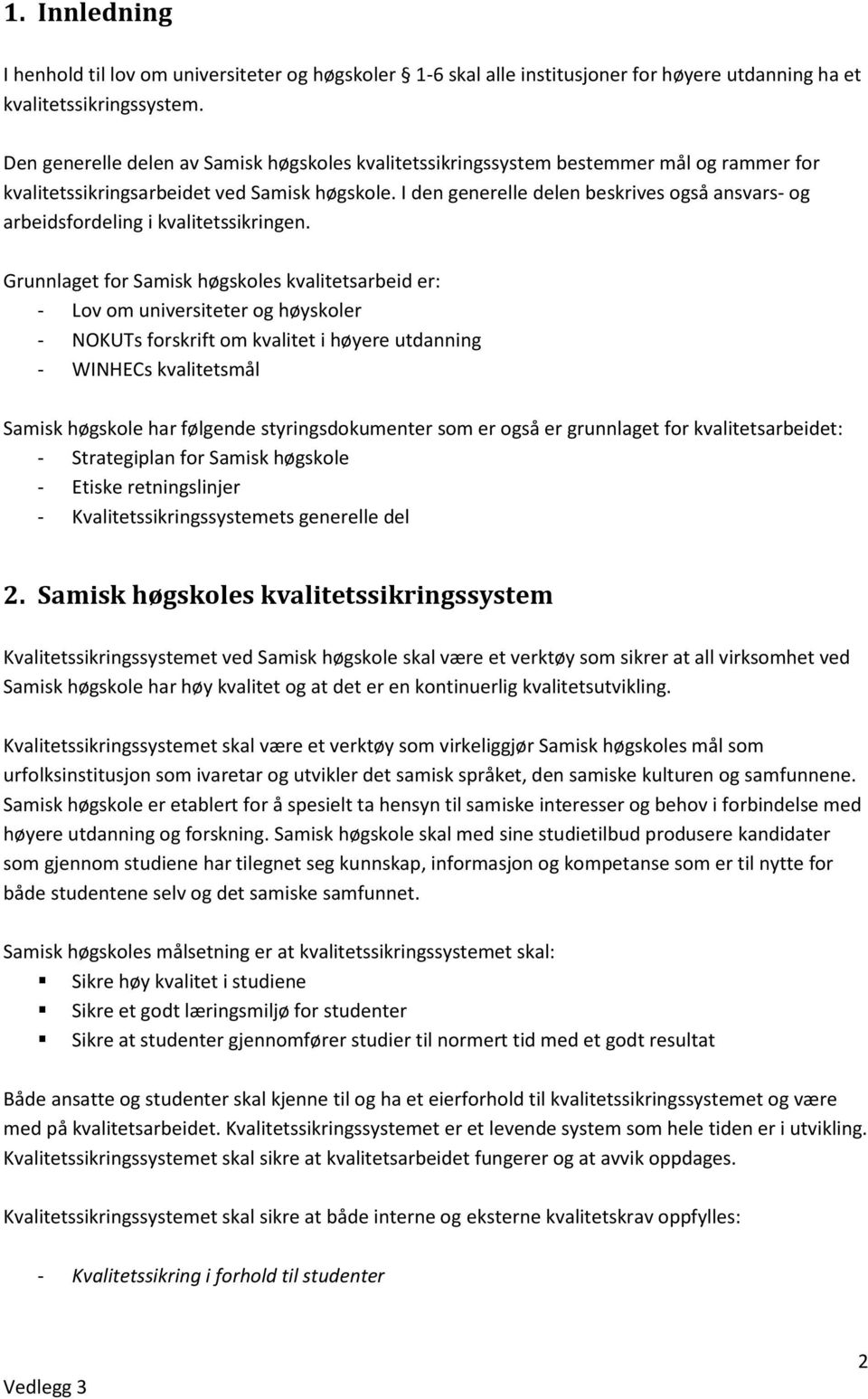 I den generelle delen beskrives gså ansvars- g arbeidsfrdeling i kvalitetssikringen.