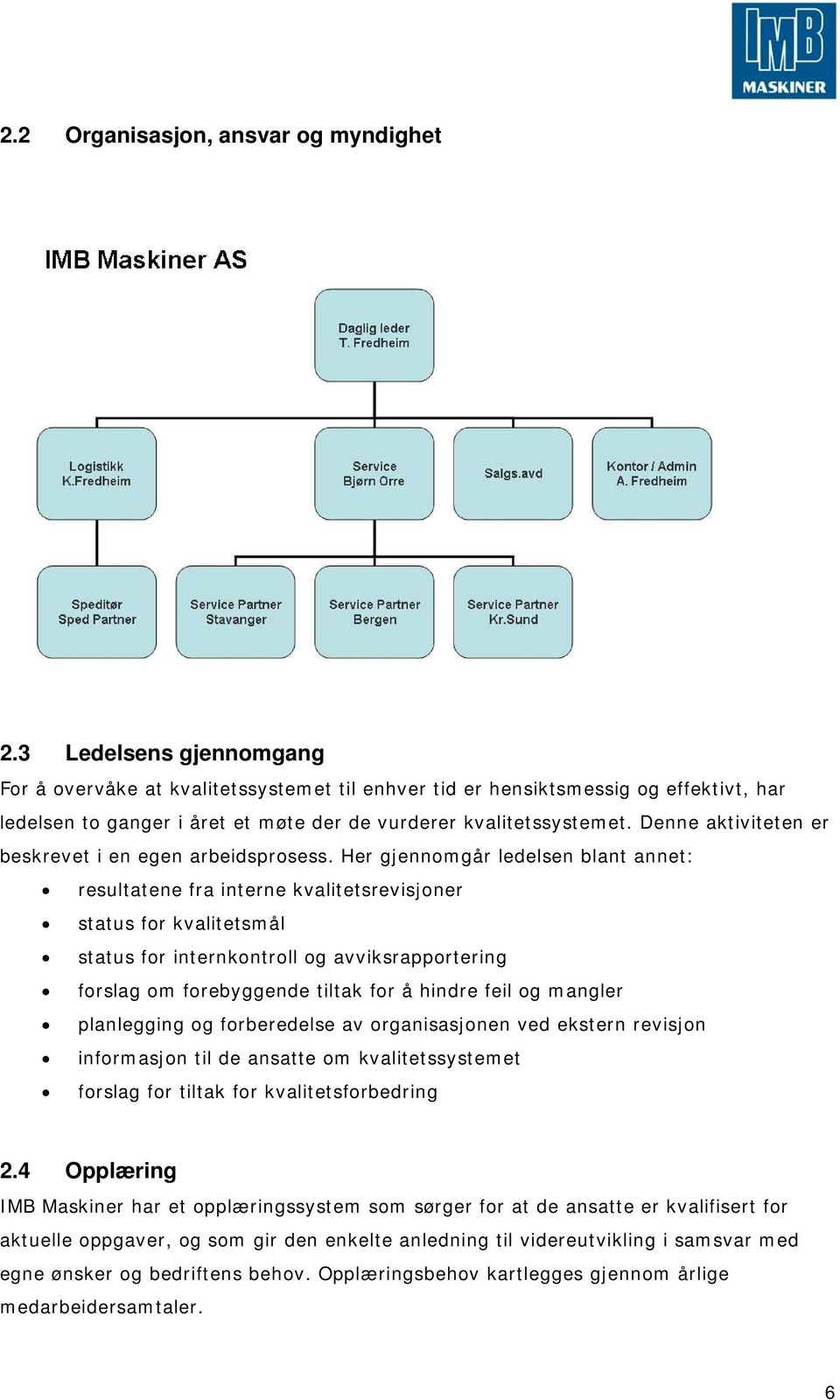 Denne aktiviteten er beskrevet i en egen arbeidsprosess.