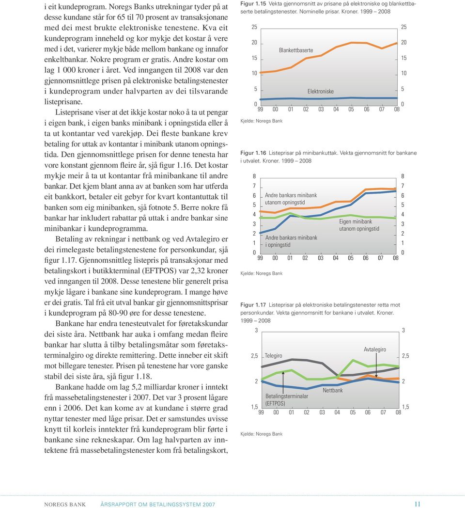 Ved inngangen til 28 var den gjennomsnittlege prisen på elektroniske betalingstenester i kundeprogram under halvparten av dei tilsvarande listeprisane.