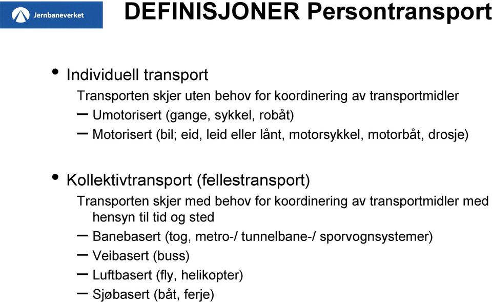 Kollektivtransport (fellestransport) Transporten skjer med behov for koordinering av transportmidler med hensyn til