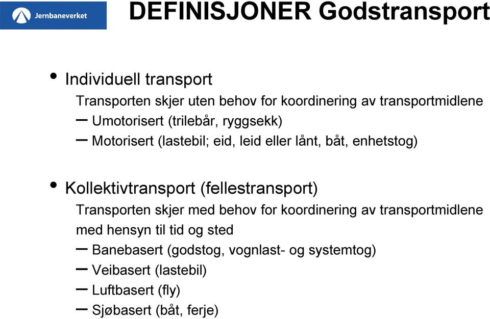 Kollektivtransport (fellestransport) Transporten skjer med behov for koordinering av transportmidlene med