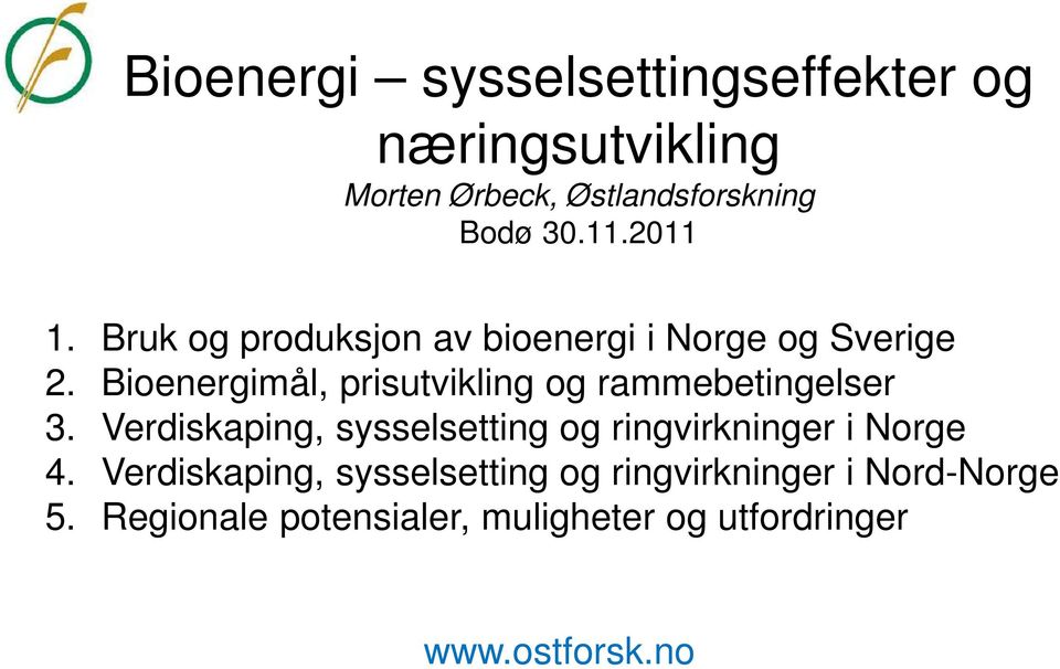 Bioenergimål, prisutvikling og rammebetingelser 3.