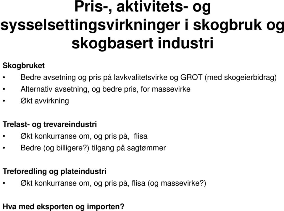 avvirkning Trelast- og trevareindustri Økt konkurranse om, og pris på, flisa Bedre (og billigere?