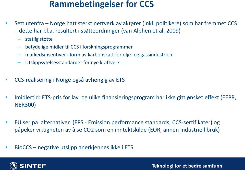kraftverk CCS-realisering i Norge også avhengig av ETS Imidlertid: ETS-pris for lav og ulike finansieringsprogram har ikke gitt ønsket effekt (EEPR, NER300) EU ser på alternativer