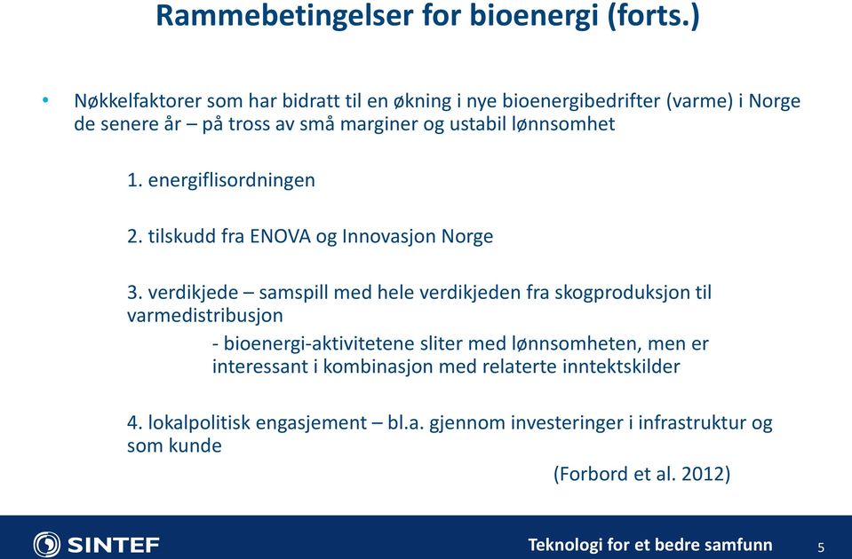 lønnsomhet 1. energiflisordningen 2. tilskudd fra ENOVA og Innovasjon Norge 3.