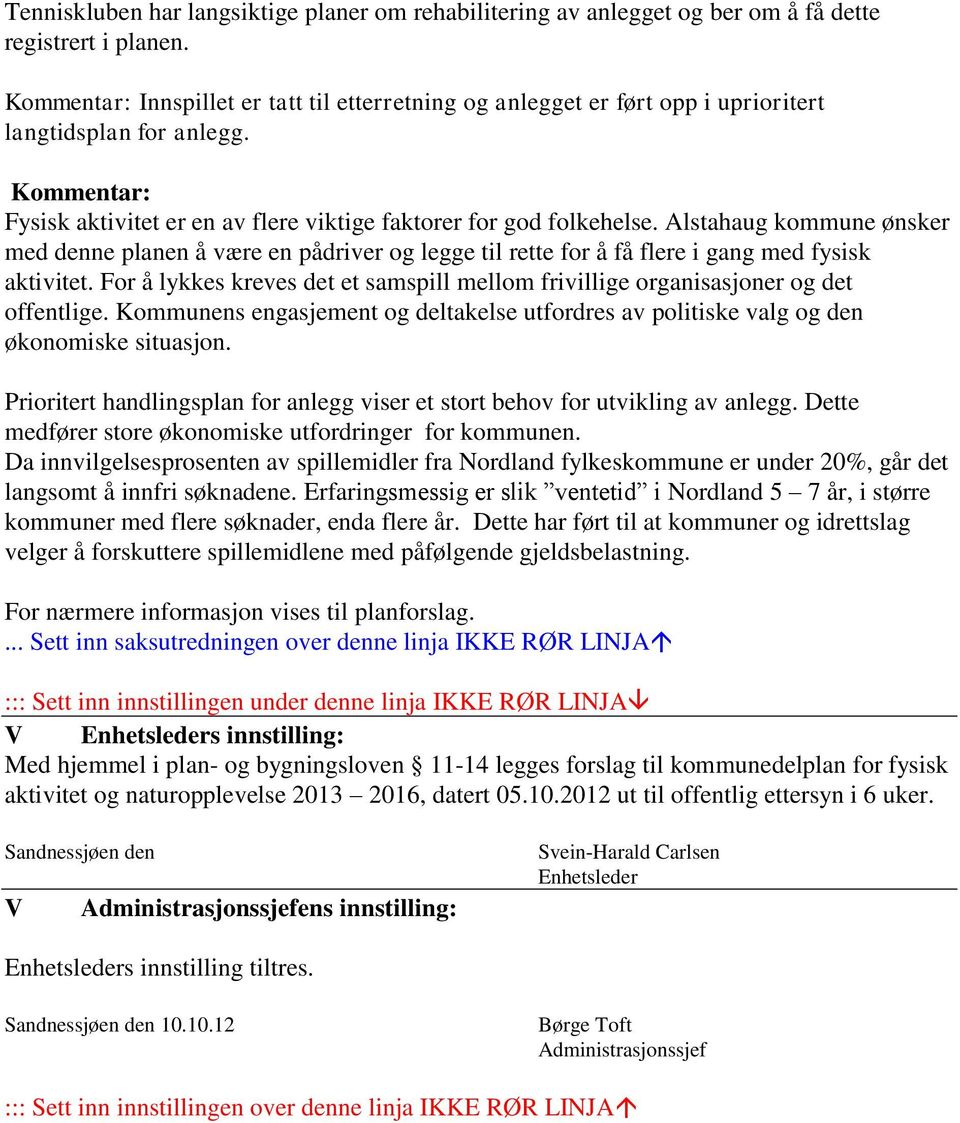 Alstahaug kommune ønsker med denne planen å være en pådriver og legge til rette for å få flere i gang med fysisk aktivitet.