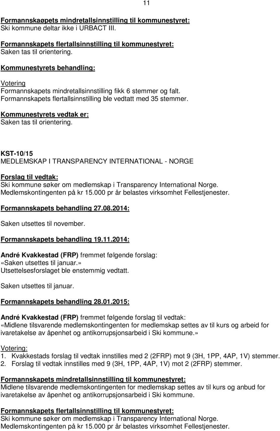 KST-10/15 MEDLEMSKAP I TRANSPARENCY INTERNATIONAL - NORGE Ski kommune søker om medlemskap i Transparency International Norge. Medlemskontingenten på kr 15.