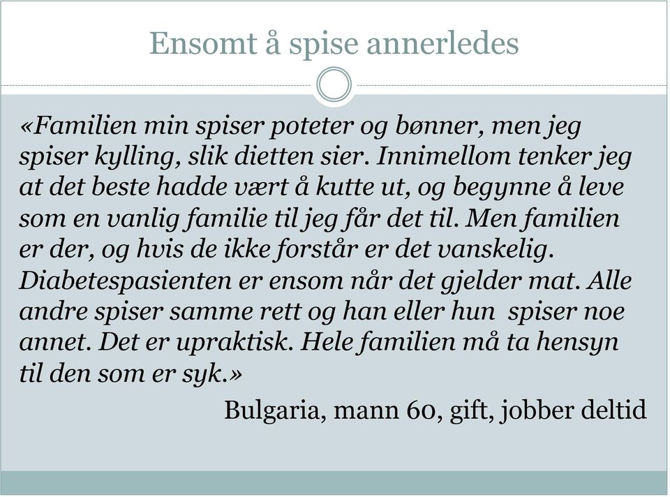 Men familien er der, og hvis de ikke forstår er det vanskelig. Diabetespasienten er ensom når det gjelder mat.