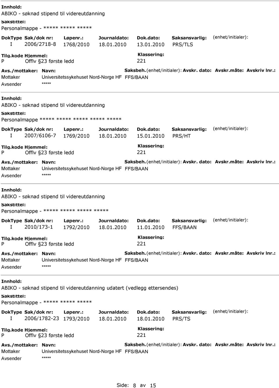 2010 RS/TLS nnhold: ABKO - søknad stipend til videreutdanning ersonalmappe ***** ***** ***** ***** ***** 2007/6106-7 1769/2010 RS/HT