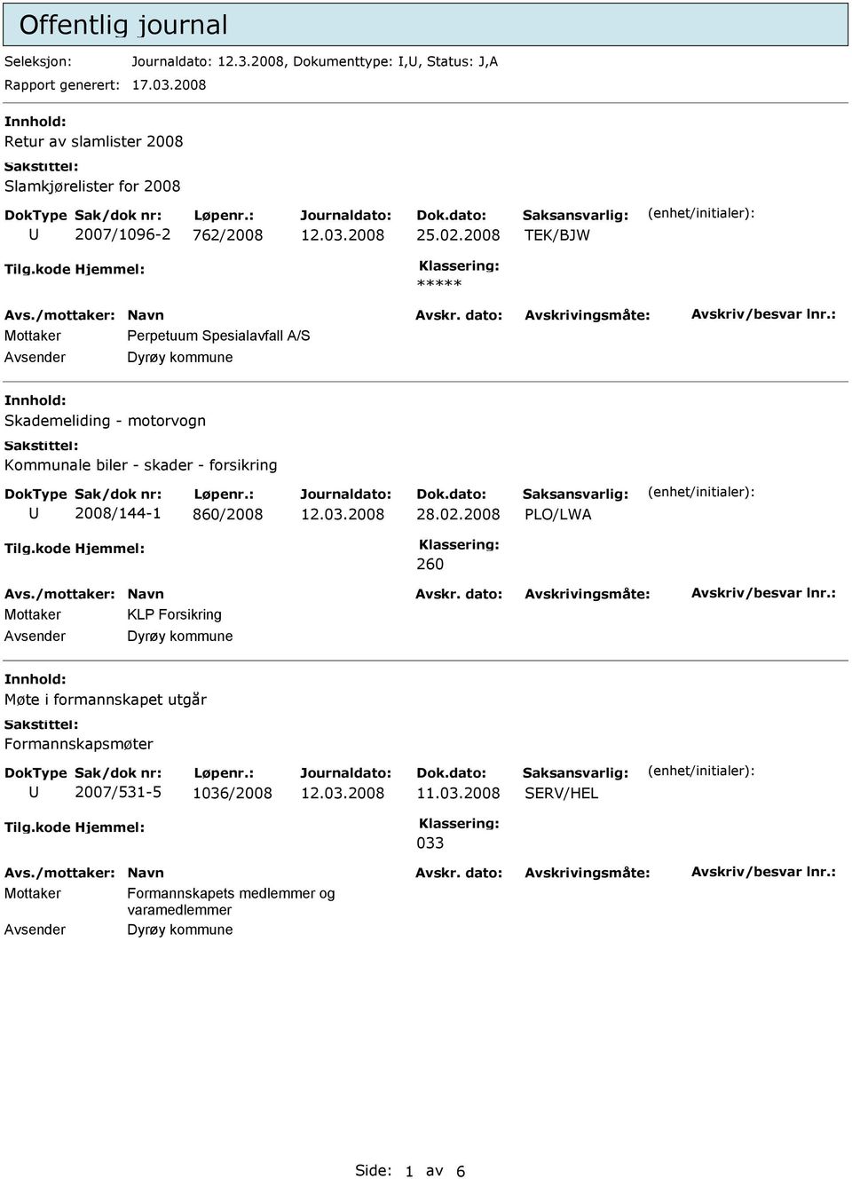 2008 TEK/BJW ***** Mottaker erpetuum Spesialavfall A/S Avsender Dyrøy kommune nnhold: Skademeliding - motorvogn Kommunale biler - skader - forsikring