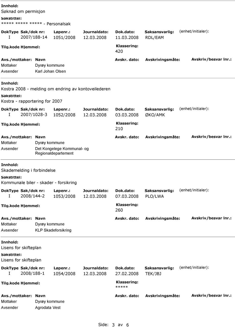 03.2008 ØKO/AMK 210 Mottaker Avsender Dyrøy kommune Det Kongelege Kommunal- og Regionaldepartement nnhold: Skademelding i forbindelse Kommunale biler