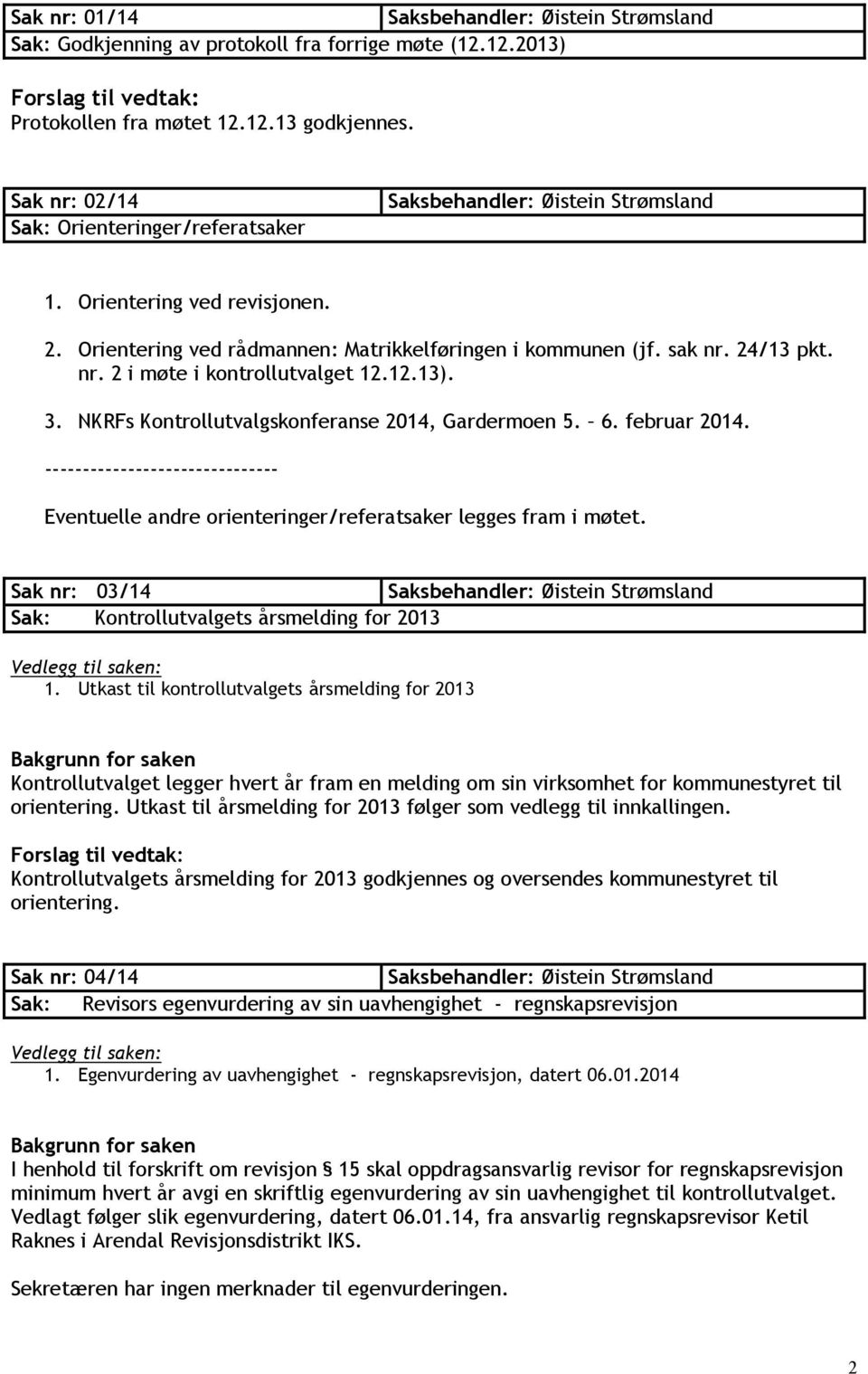 NKRFs Kontrollutvalgskonferanse 2014, Gardermoen 5. 6. februar 2014. ------------------------------- Eventuelle andre orienteringer/referatsaker legges fram i møtet.