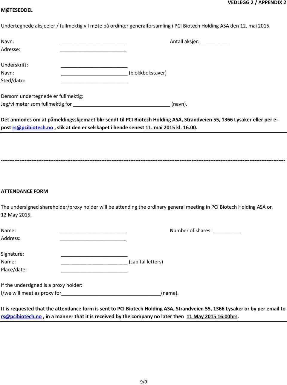 Det anmodes om at påmeldingsskjemaet blir sendt til PCI Biotech Holding ASA, Strandveien 55, 1366 Lysaker eller per e- post rs@pcibiotech.no, slik at den er selskapet i hende senest 11. mai 2015 kl.