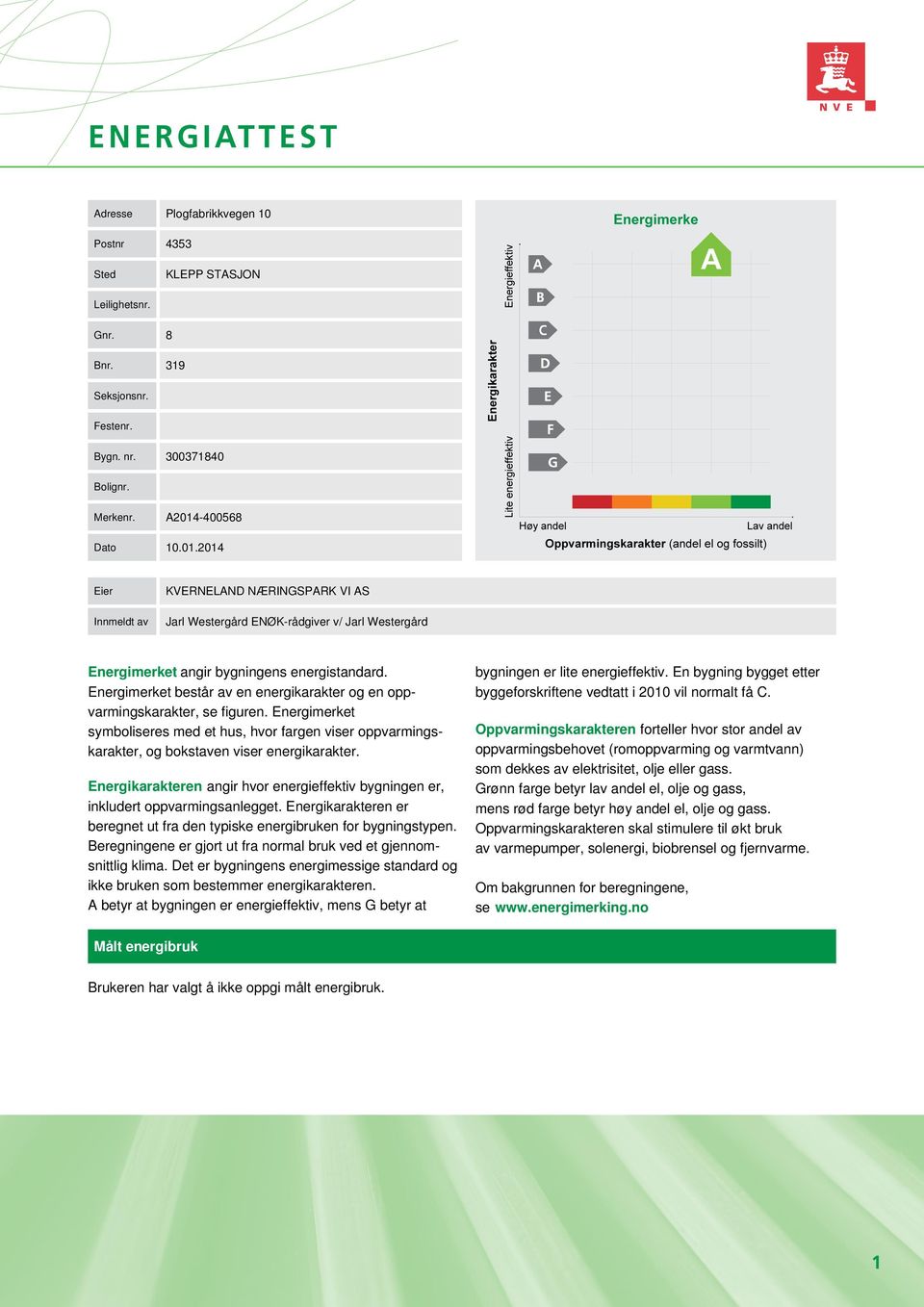 Energimerket består av en energikarakter og en oppvarmingskarakter, se figuren. Energimerket symboliseres med et hus, hvor fargen viser oppvarmingskarakter, og bokstaven viser energikarakter.