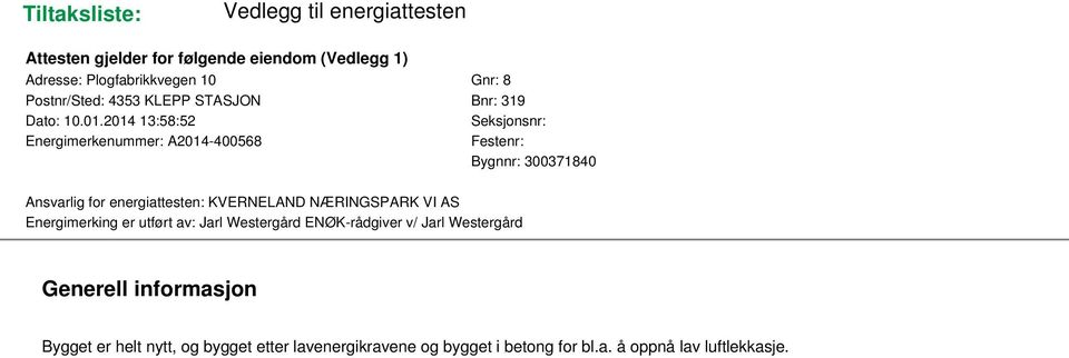 2014 13:58:52 Seksjonsnr: Energimerkenummer: A2014-400568 Festenr: Bygnnr: 300371840 Ansvarlig for energiattesten: KVERNELAND